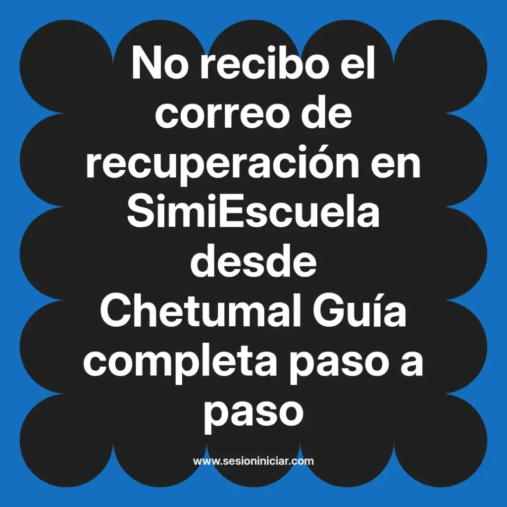 No recibo el correo de recuperación en SimiEscuela desde Chetumal Guía completa paso a paso
