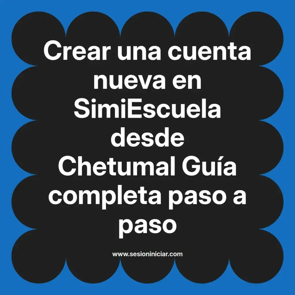 Crear una cuenta nueva en SimiEscuela desde Chetumal Guía completa paso a paso