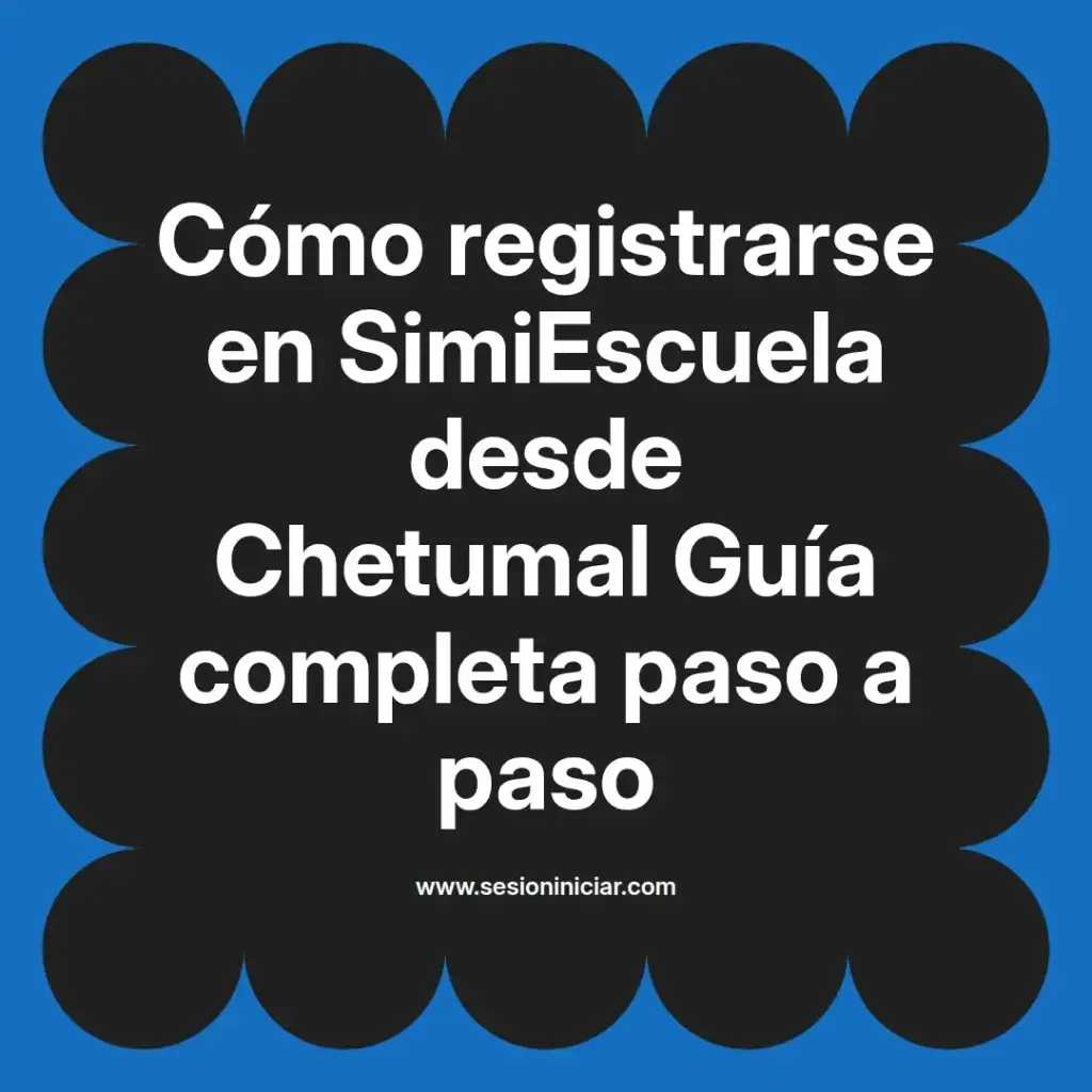 Cómo registrarse en SimiEscuela desde Chetumal Guía completa paso a paso