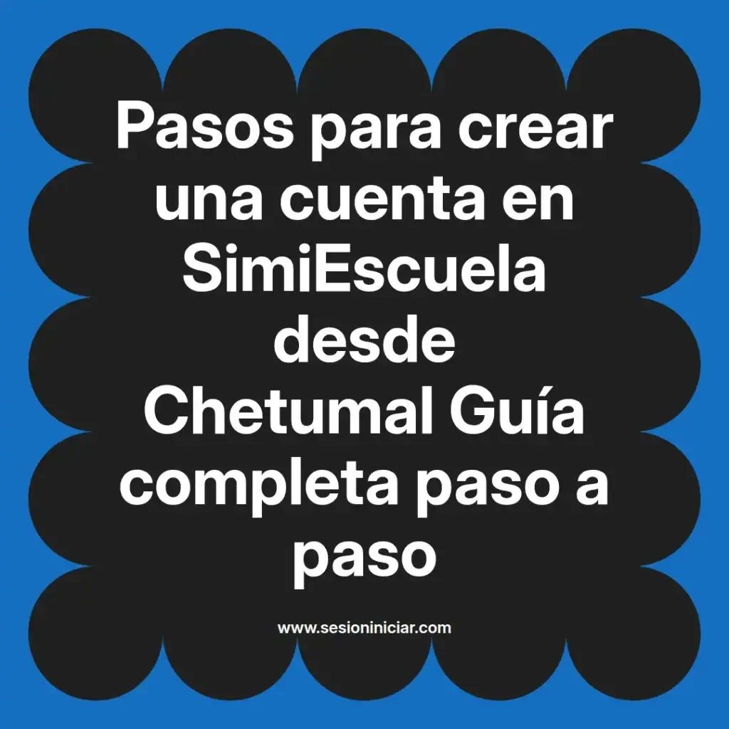 Pasos para crear una cuenta en SimiEscuela desde Chetumal Guía completa paso a paso