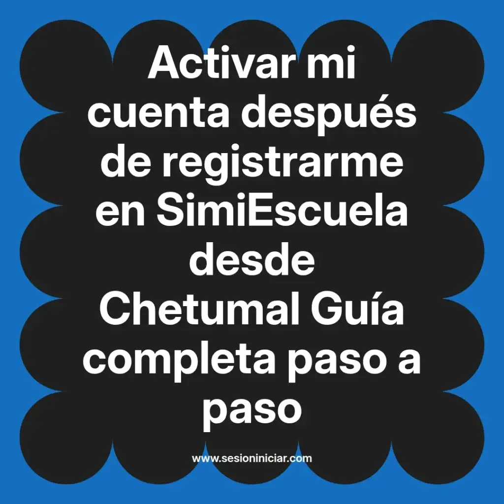 Activar mi cuenta después de registrarme en SimiEscuela desde Chetumal Guía completa paso a paso