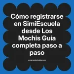 Cómo registrarse en SimiEscuela: Guía paso a paso desde Los Mochis