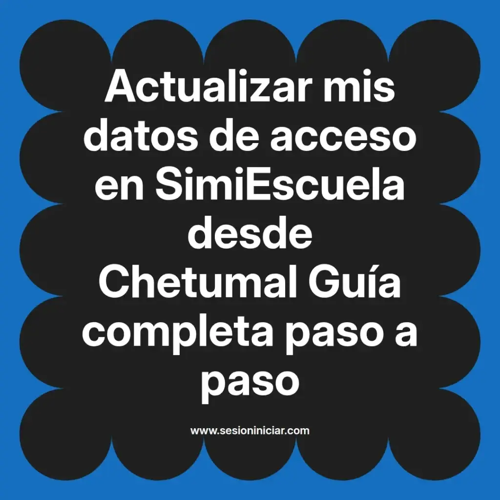 Actualizar mis datos de acceso en SimiEscuela desde Chetumal Guía completa paso a paso