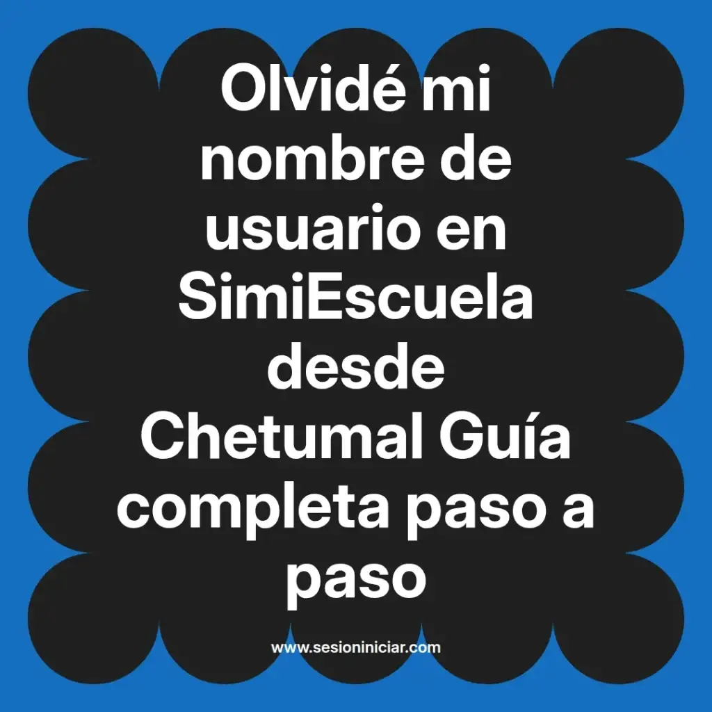 Olvidé mi nombre de usuario en SimiEscuela desde Chetumal Guía completa paso a paso