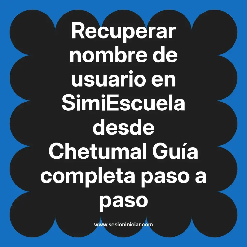 Recuperar nombre de usuario en SimiEscuela desde Chetumal Guía completa paso a paso