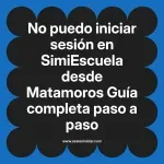 No puedo iniciar sesión en SimiEscuela: Guía paso a paso desde Matamoros