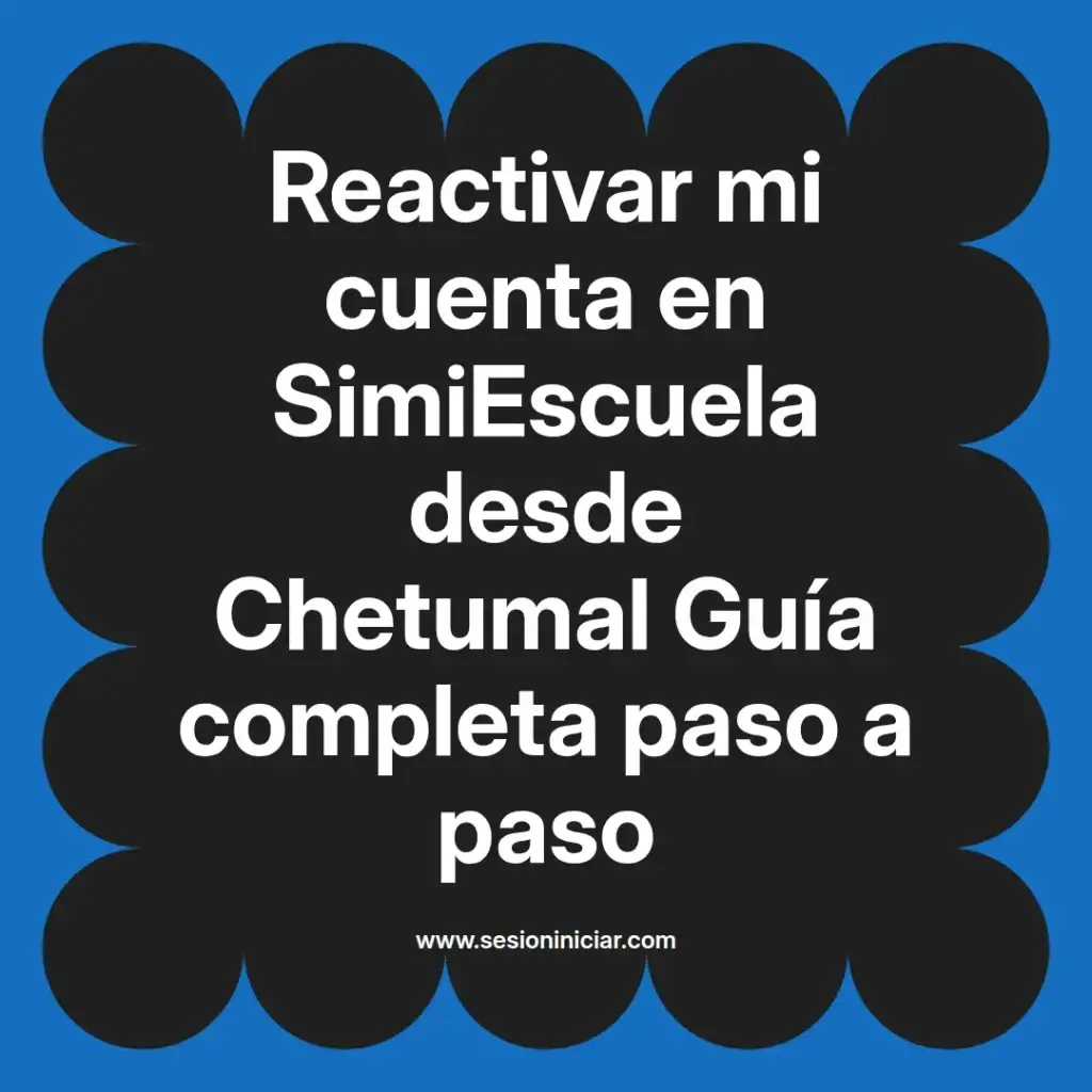 Reactivar mi cuenta en SimiEscuela desde Chetumal Guía completa paso a paso