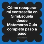 Cómo recuperar mi contraseña en SimiEscuela: Guía paso a paso desde Matamoros
