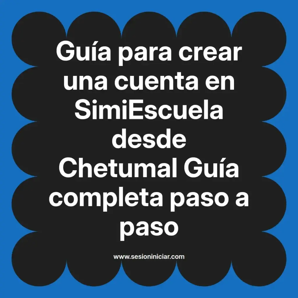 Guía para crear una cuenta en SimiEscuela desde Chetumal Guía completa paso a paso