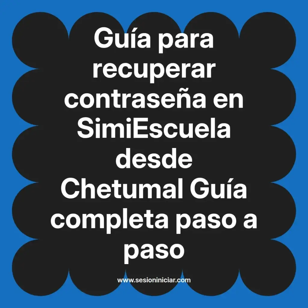 Guía para recuperar contraseña en SimiEscuela desde Chetumal Guía completa paso a paso