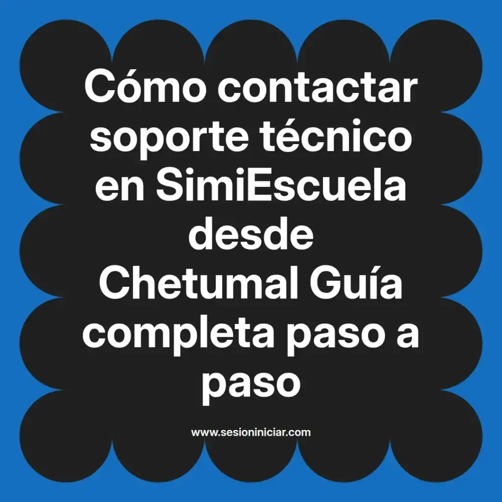 Cómo contactar soporte técnico en SimiEscuela desde Chetumal Guía completa paso a paso