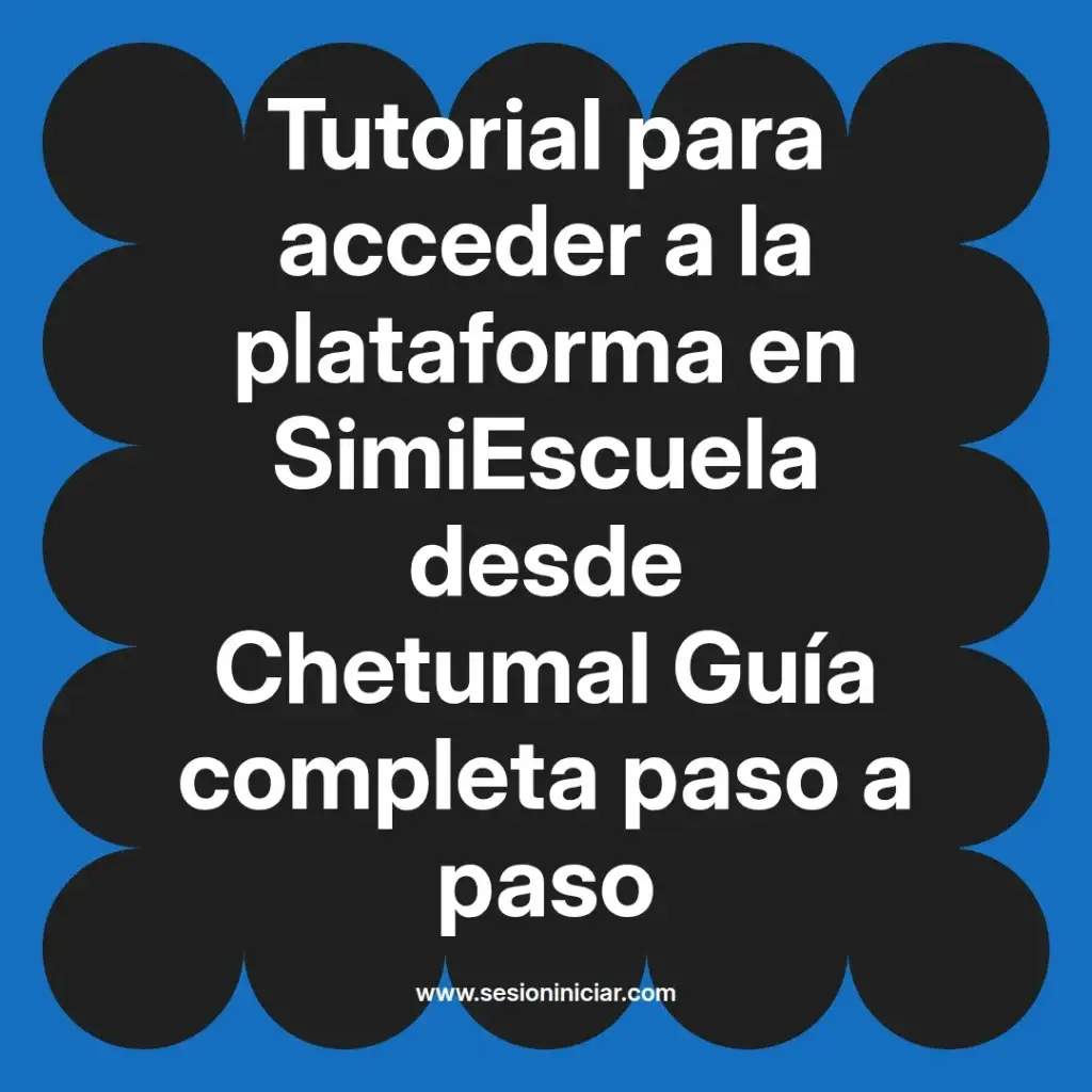 Tutorial para acceder a la plataforma en SimiEscuela desde Chetumal Guía completa paso a paso