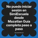 No puedo iniciar sesión en SimiEscuela: Guía paso a paso desde Mazatlan