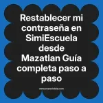 Restablecer mi contraseña en SimiEscuela: Guía paso a paso desde Mazatlan