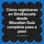 Cómo registrarse en SimiEscuela: Guía paso a paso desde Mazatlan