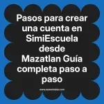 Pasos para crear una cuenta en SimiEscuela: Guía paso a paso desde Mazatlan