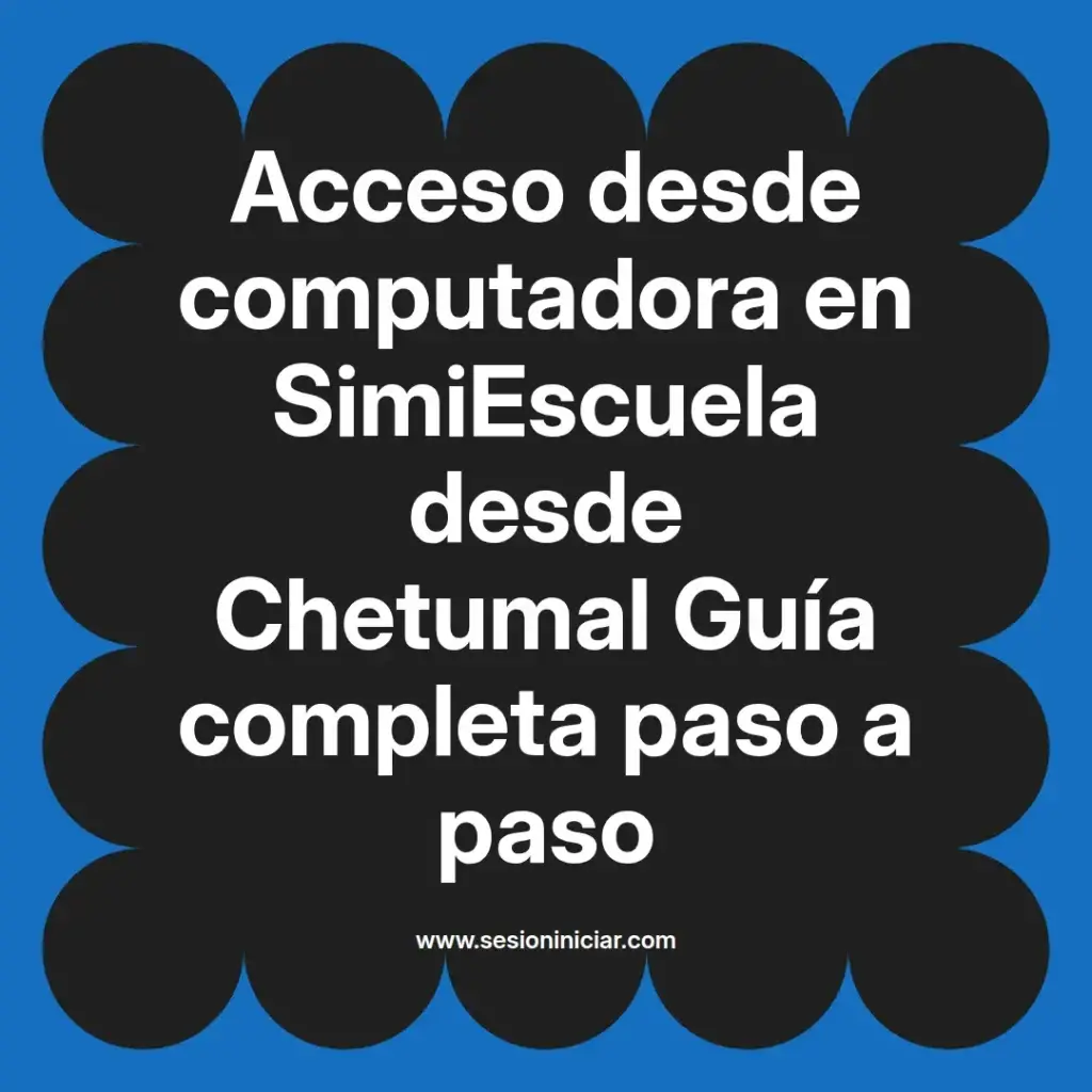 Acceso desde computadora en SimiEscuela desde Chetumal Guía completa paso a paso