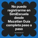 No puedo registrarme en SimiEscuela: Guía paso a paso desde Mazatlan