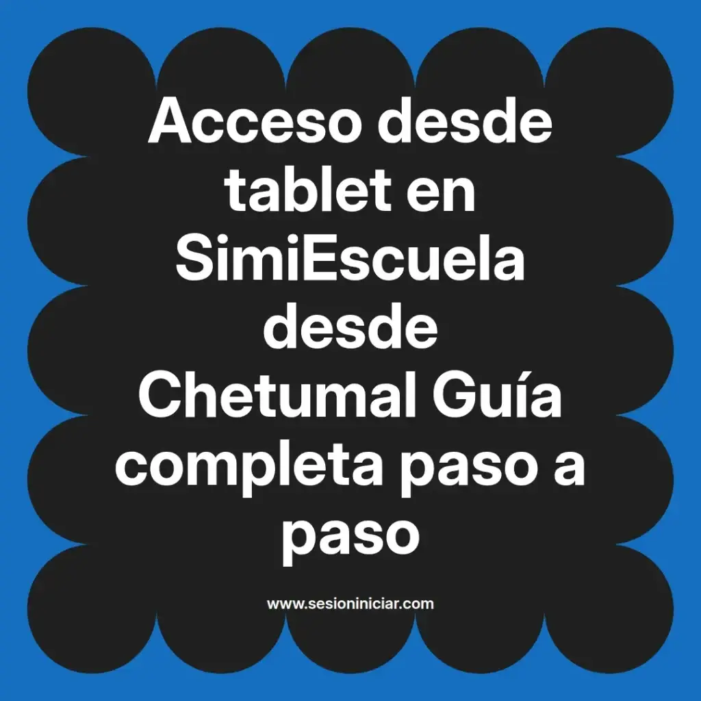 Acceso desde tablet en SimiEscuela desde Chetumal Guía completa paso a paso