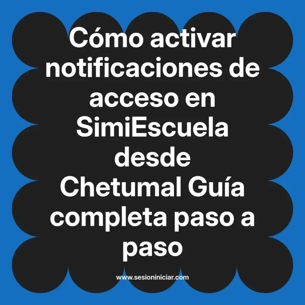 Cómo activar notificaciones de acceso en SimiEscuela desde Chetumal Guía completa paso a paso