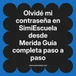 Olvidé mi contraseña en SimiEscuela: Guía paso a paso desde Merida
