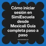 Cómo iniciar sesión en SimiEscuela: Guía paso a paso desde Mexicali