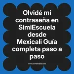 Olvidé mi contraseña en SimiEscuela: Guía paso a paso desde Mexicali