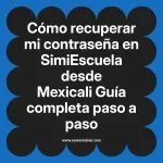 Cómo recuperar mi contraseña en SimiEscuela: Guía paso a paso desde Mexicali