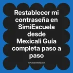 Restablecer mi contraseña en SimiEscuela: Guía paso a paso desde Mexicali