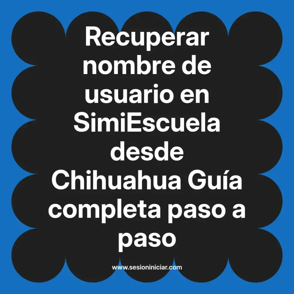 Recuperar nombre de usuario en SimiEscuela desde Chihuahua Guía completa paso a paso