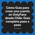 Guía para crear una cuenta en OnlyFans desde Chile: Guía completa paso a paso