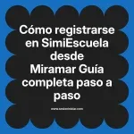 Cómo registrarse en SimiEscuela: Guía paso a paso desde Miramar