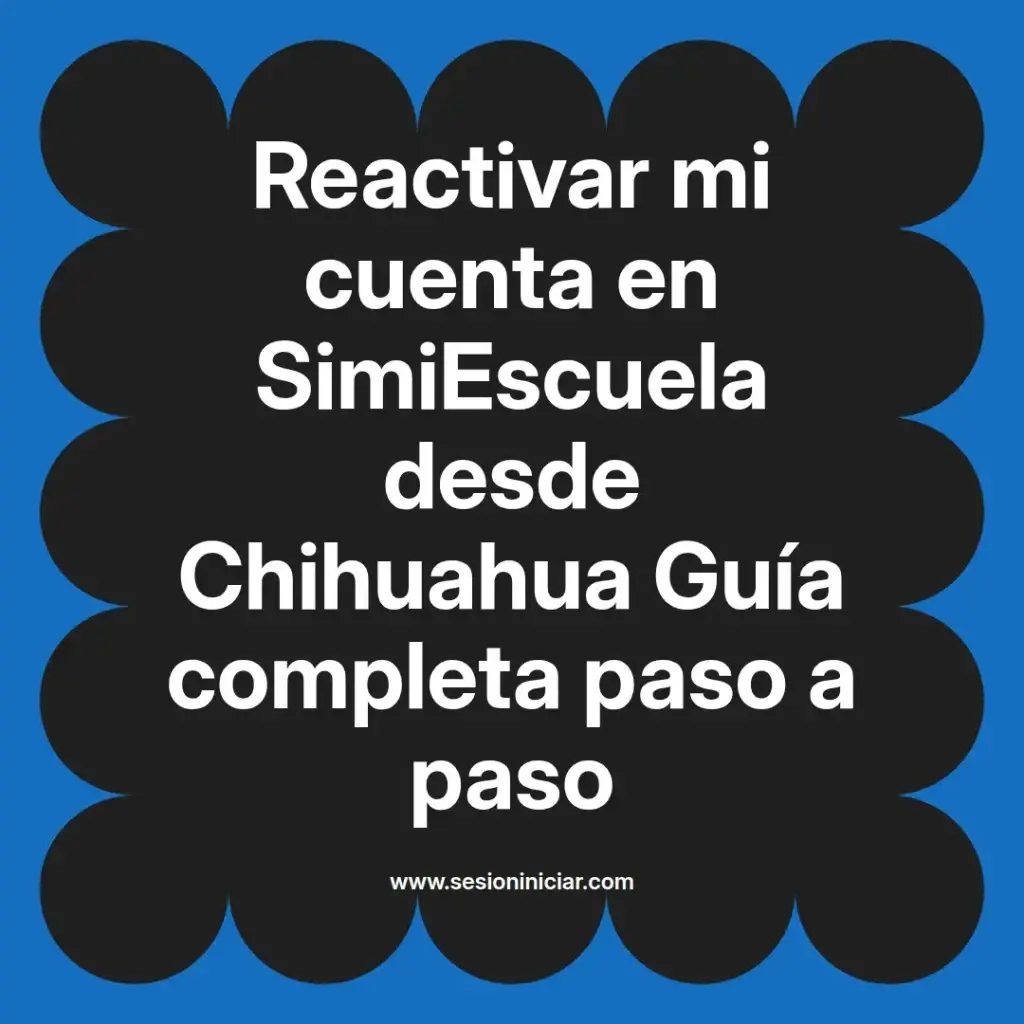 Reactivar mi cuenta en SimiEscuela desde Chihuahua Guía completa paso a paso