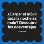 ¿Cargar el móvil toda la noche es malo? Descubre las desventajas