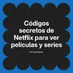 Códigos secretos de Netflix para ver películas y series