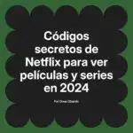 Códigos secretos de Netflix para ver películas y series en 2024