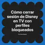 Cómo cerrar sesión de Disney en TV con perfiles bloqueados