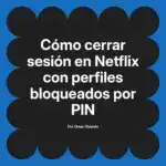 Cómo cerrar sesión en Netflix con perfiles bloqueados por PIN