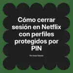 Cómo cerrar sesión en Netflix con perfiles protegidos por PIN