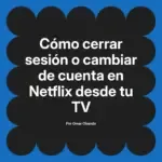 Cómo cerrar sesión o cambiar de cuenta en Netflix desde tu TV