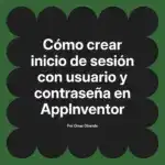 Cómo crear inicio de sesión con usuario y contraseña en AppInventor