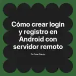 Cómo crear login y registro en Android con servidor remoto