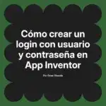 Cómo crear un login con usuario y contraseña en App Inventor
