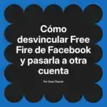 Cómo desvincular Free Fire de Facebook y pasarla a otra cuenta