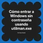 Cómo entrar a Windows sin contraseña usando utilman.exe