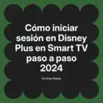 Cómo iniciar sesión en Disney Plus en Smart TV paso a paso 2024