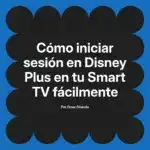 Cómo iniciar sesión en Disney Plus en tu Smart TV fácilmente