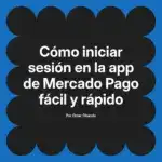 Cómo iniciar sesión en la app de Mercado Pago fácil y rápido