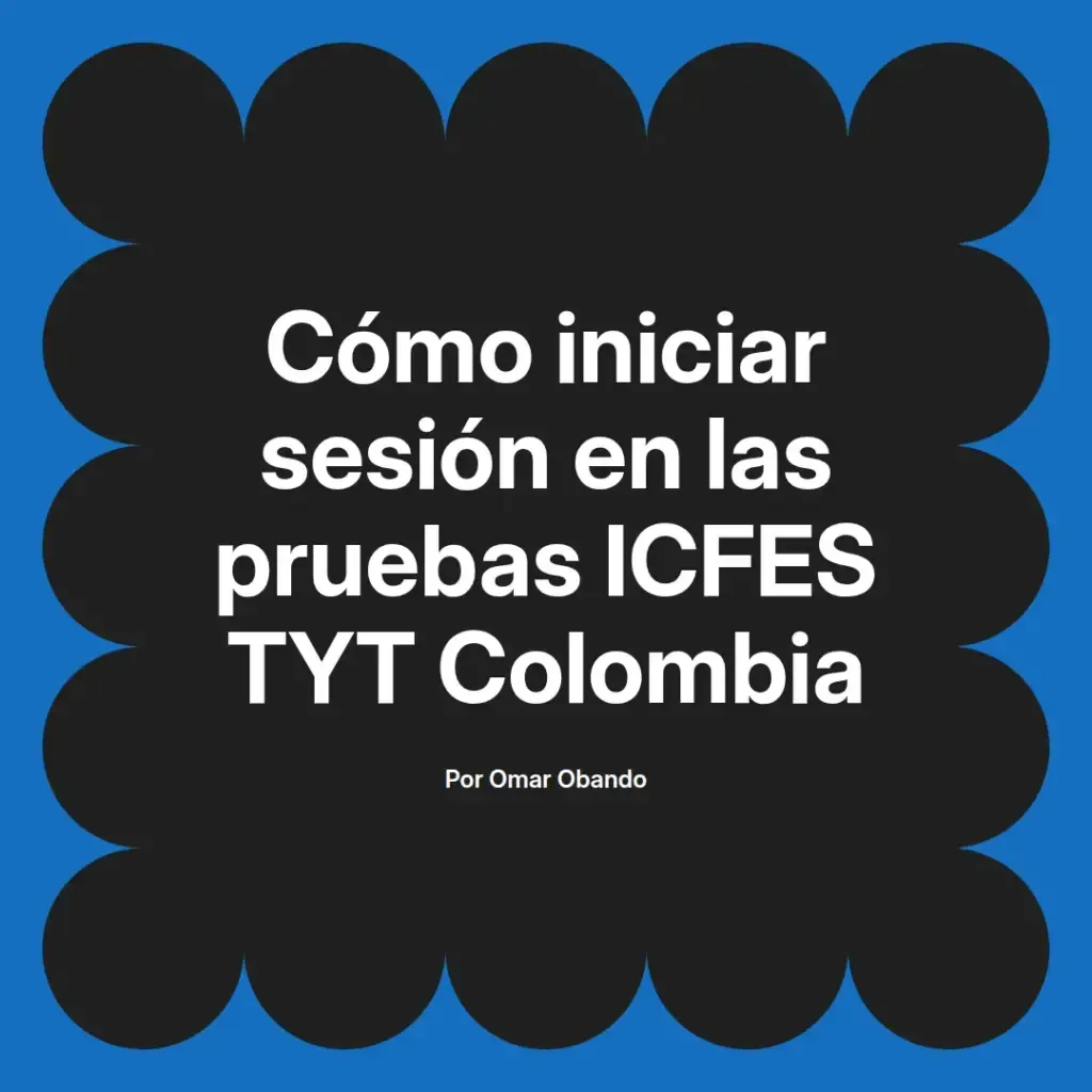 imagen destacada del post con un texto en el centro que dice Cómo iniciar sesión en las pruebas ICFES TYT Colombia y abajo del texto aparece el nombre del autor Omar Obando