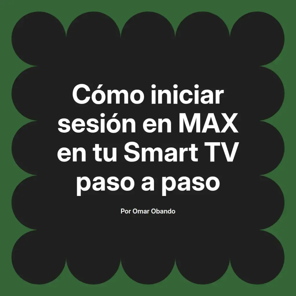imagen destacada del post con un texto en el centro que dice Cómo iniciar sesión en MAX en tu Smart TV paso a paso y abajo del texto aparece el nombre del autor Omar Obando
